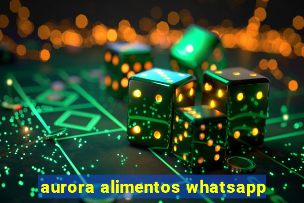 aurora alimentos whatsapp